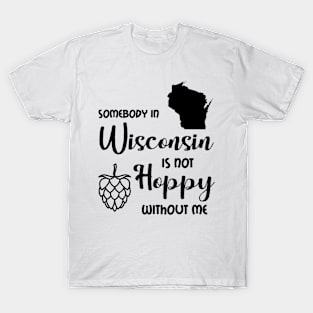 Someone in Wisconsin is not Hoppy T-Shirt